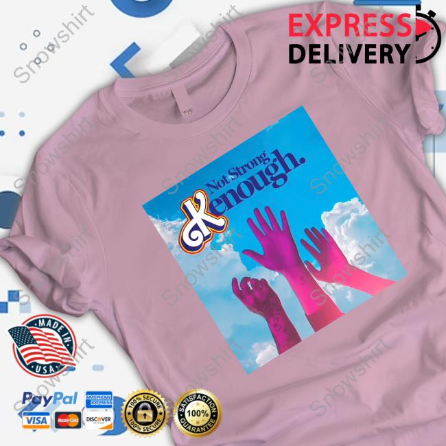 Not Strong Kenough Hands T Shirts