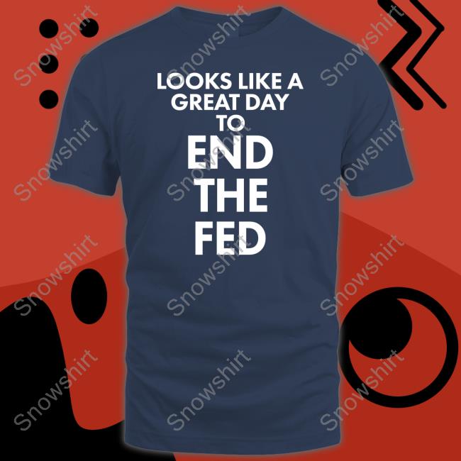 Looks Like A Great Day To End The Fed Short-sleeved T-shirt The Redheaded libertarian