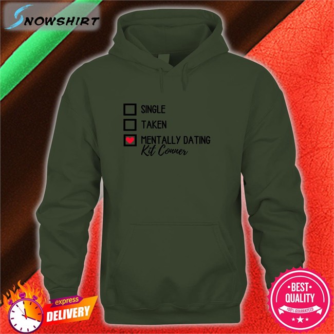 Mills Single Taken Mentally Dating Kit Conner Sweatshirts Ioverspring