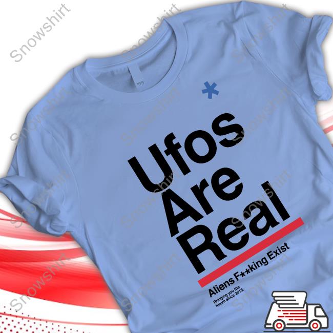 Official Ufos Are Real Aliens Fucking Exist T Shirt White Official Ufos Are Real Shirts