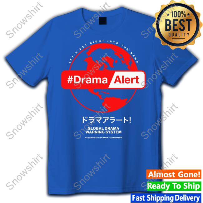 Let's Get Right Into The News #DramaAlert Shirts Official Let's Get Right Into The News #DramaAlert Global Drama Warning System Authorised By The Keem Corporation Shirt