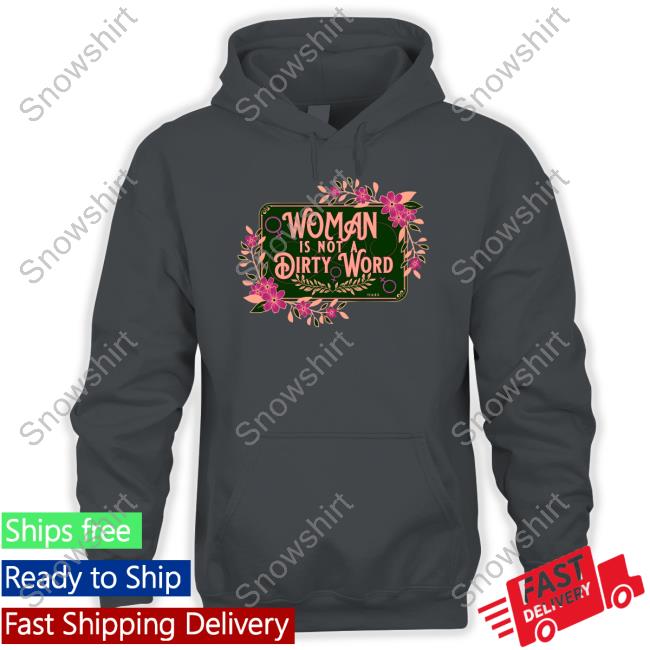 The Famous Artist Birdy Rose Shop Woman Is Not A Dirty Word Shirt Official The Famous Artist Birdy Rose Shop Woman Is Not A Dirty Word Funny