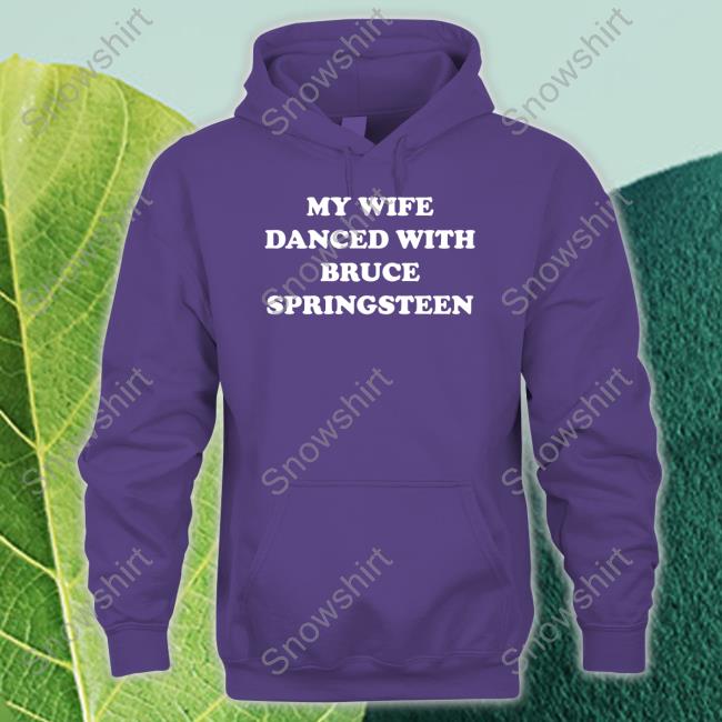 My Wife Danced With Bruce Springsteen Shirt My Wife Danced With Bruce Springsteen Shirt Funny