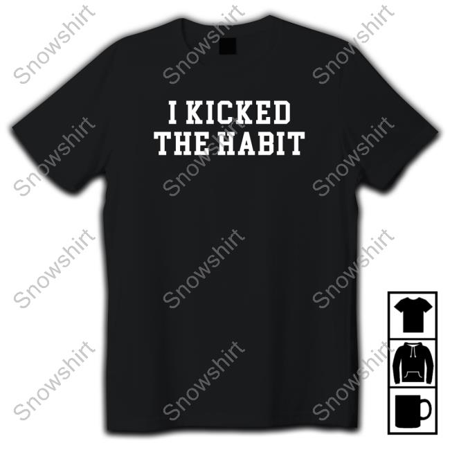 I Kicked The Habit Shirt
