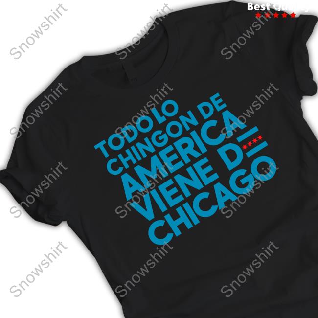 Official Todo Lo Chingon De America Viene De Chicago Tee Shirt