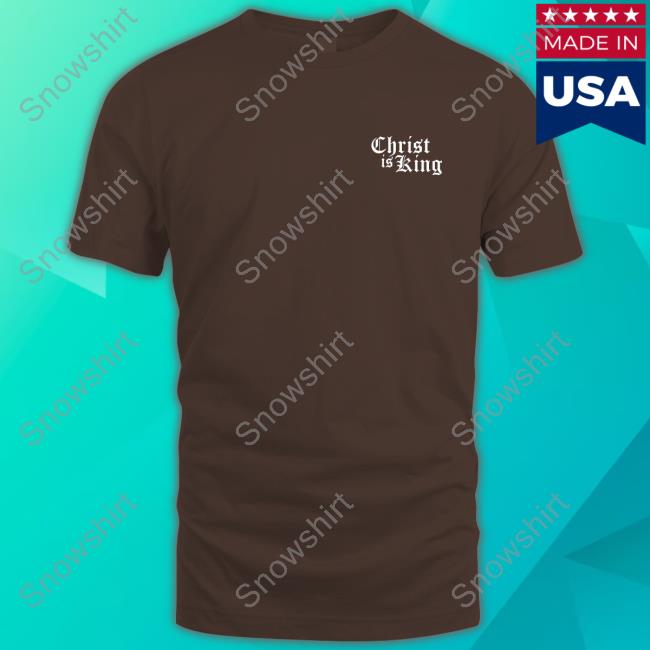 Official Christ Is King Shirts