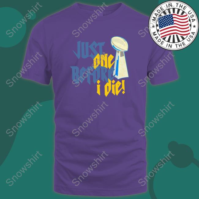 Aaron Just One Before I Die! Sweatshirt Vrabel56