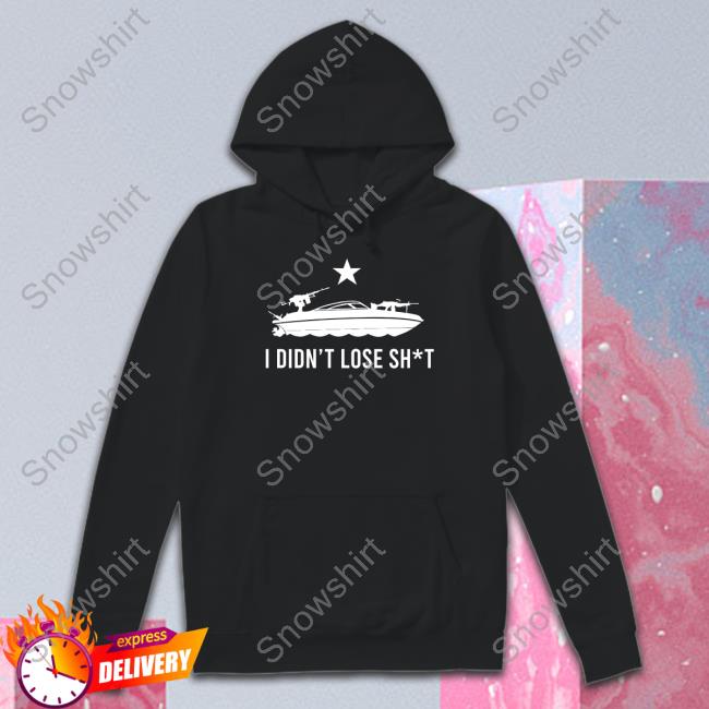I Didn't Lose Shit Shirt