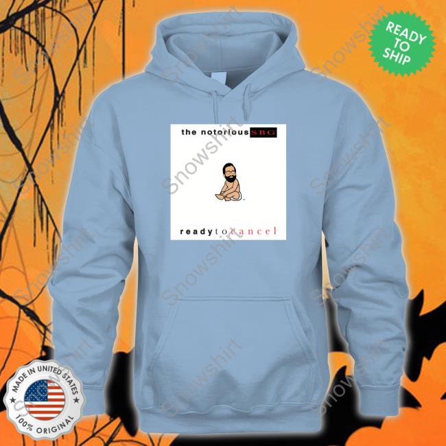 The Notorious Sbg Ready To Cancel Tee Dailywire Merch The Notorious Sbg Ready To Cancel Shirt