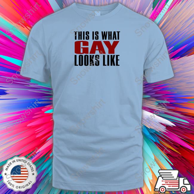 This Is What Gay Looks Like Shirts This Is What Gay Looks Like Tee Shirt
