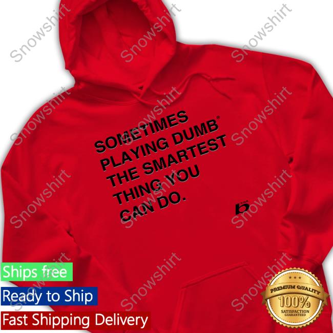 Official Sometimes Playing Dumb The Smartest Thing You Can Do Tee 0xFoda Sometimes Playing Dumb The Smartest Thing You Can Do T-Shirt Russdiemon