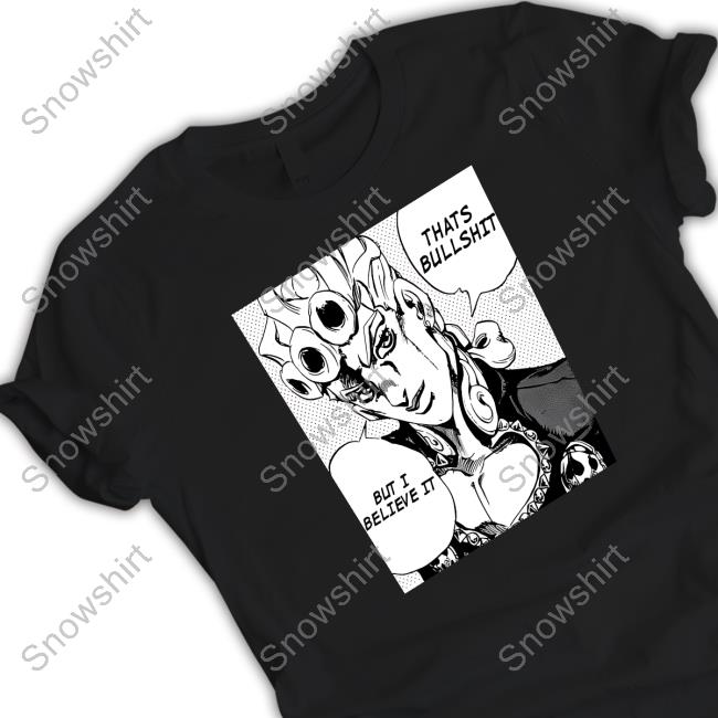 FizzyDog Jojo's Bizarre That's Bullshit But I Believe It Shirts