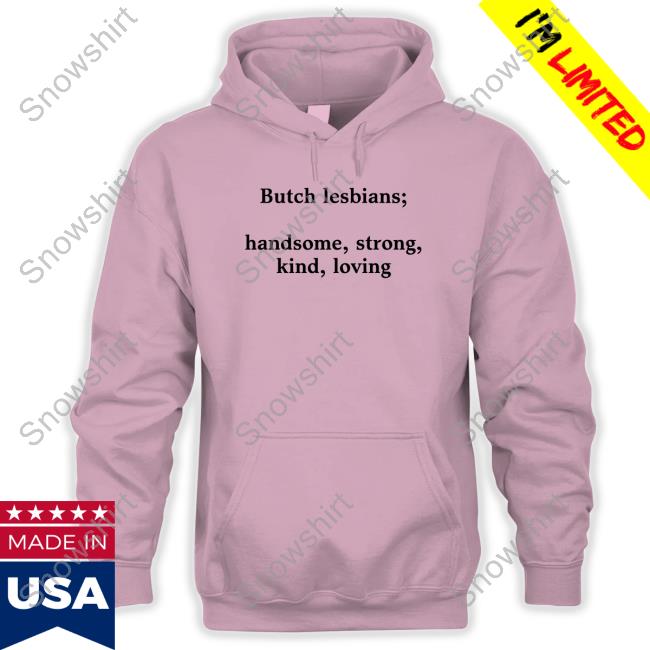 Butch Lesbians Handsome Strong Kind Loving T Shirt