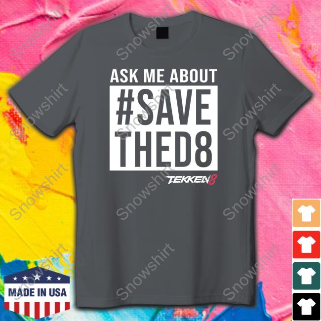 Ask Me #SaveThed8 T Shirt Ask Me #SaveThed8 Tee