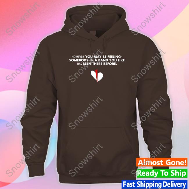 However You May Be Feeling T-Shirt Official However You May Be Feeling Hooded Sweatshirt