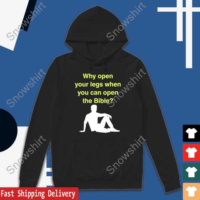 Why Open Your Legs When You Can Open The Bible T-Shirt