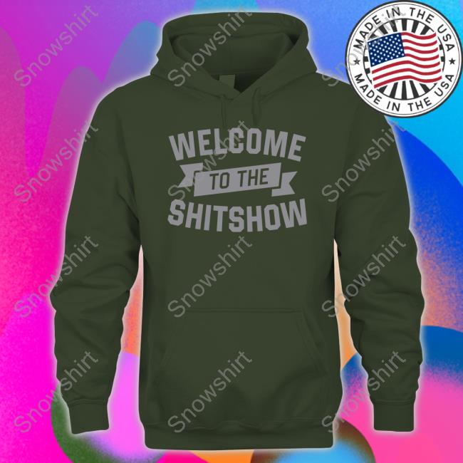 Official Welcome To The Shitshow Tee Welcome To The Shitshow Shirt