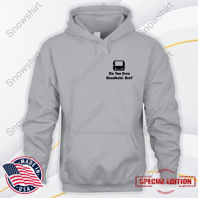 Do You Even Handheld Bro Long Sleeve T-Shirt Original Do You Even Handheld Bro Hoodie