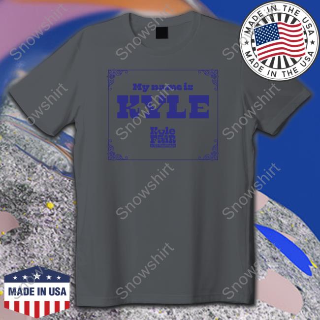 Kyle Fair A Tex Travaganza My Name Is Kyle Shirt Kyle Fair A Tex Travaganza My Name Is Kyle Tee Shirt