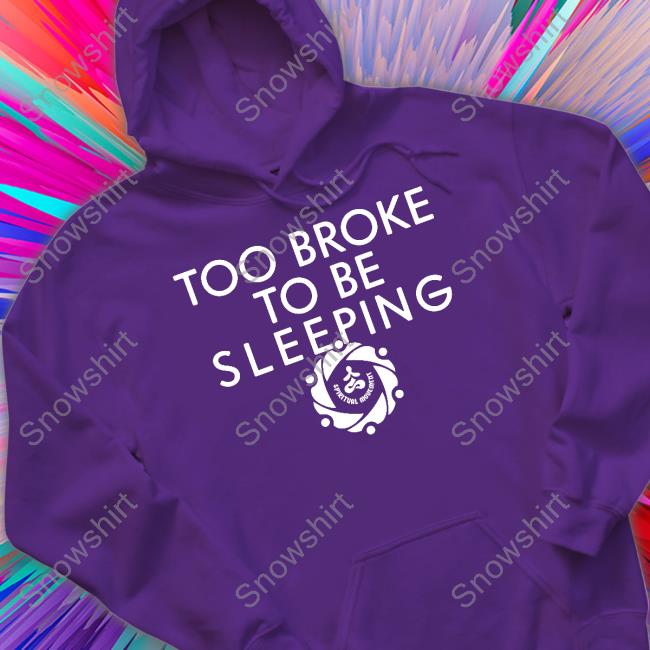 Spiritual Movement Too Broke To Be Sleeping Tee Shirt Spiritual Movement Too Broke To Be Sleeping T Shirts