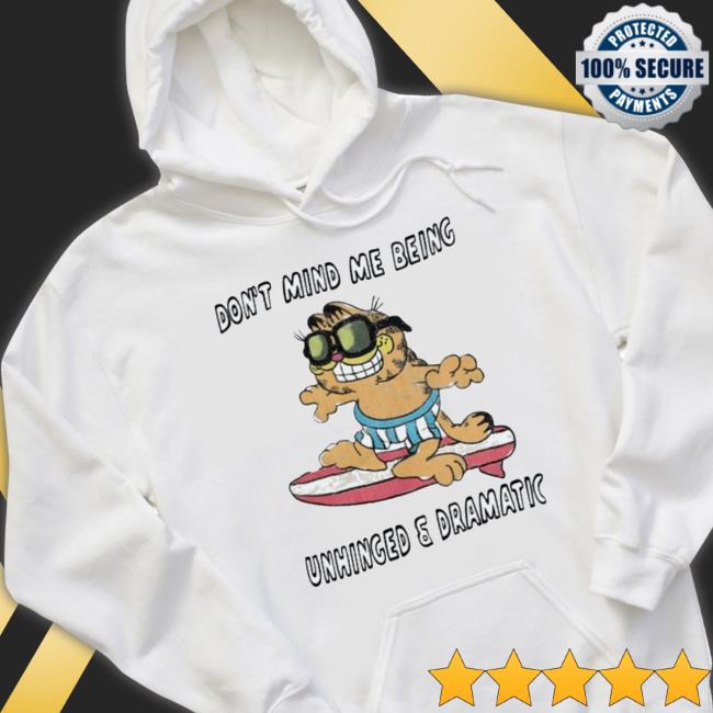 Official Garfield Don’T Mind Me Being Unhinged And Dramatic Sweater Official Garfield Don’T Mind Me Being Unhinged And Dramatic T-Shirt