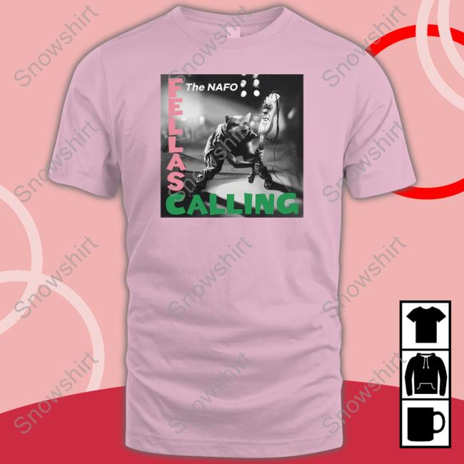 Fellas Calling Shirt The Nafo Fellas Calling T Shirt