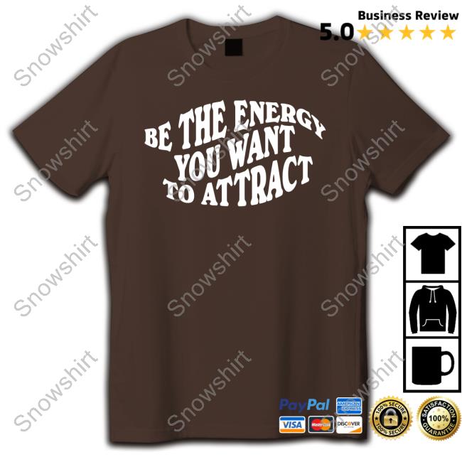 Deb Smikle Merch Be The Energy You Want To Attract T Shirts Be The Energy You Want To Attract Shirts