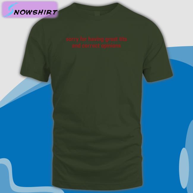 Shirtsthtgohard Shirts That Go Hard Sorry For Having Great Tits And Correct Opinions Shirt