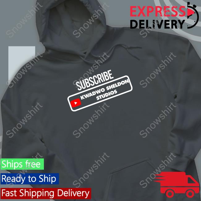 Official Subcribe Kwadwo Sheldon Studios T-Shirt Subcribe Kwadwo Sheldon Studios Hoodie Kwadwo Sheldon
