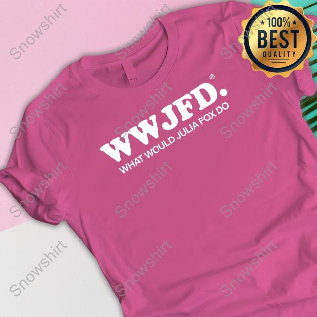 Wwjfd What Would Julia Fox Do T Shirts Official Wwjfd What Would Julia Fox Do Tee