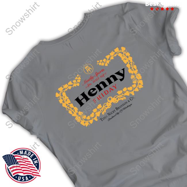 Official Mostly Sports 2023 Henny Fridays T Shirts Official Mostly Sports 2023 Henny Fridays Hooded