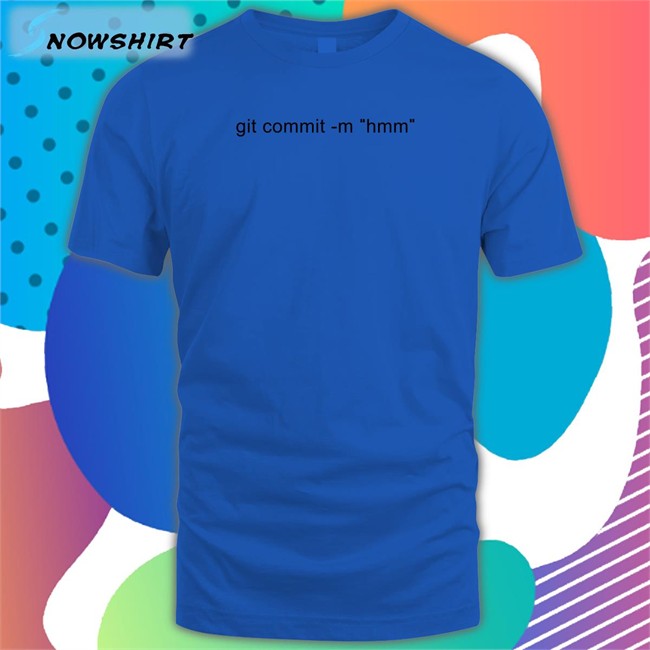 Git Commit -M Hmm Crewneck Sweatshirt Git Commit -M Hmm T Shirt Codedog