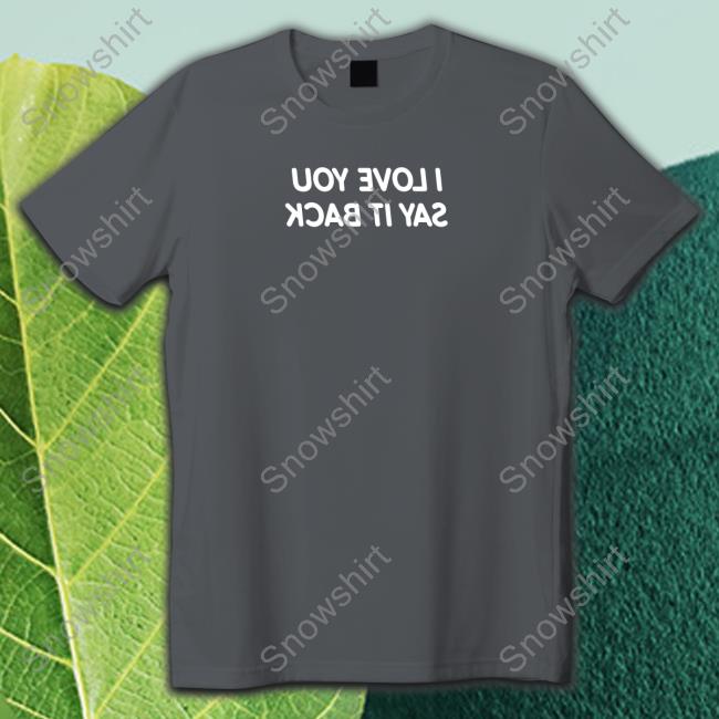 Official I Love You Say It Back Mirrored Hooded Sweatshirt Lonely Ghost Merch Official I Love You Say It Back Mirrored Tee