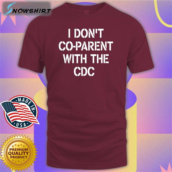 I Don't Co-Parent With The Cdc Tee Shirt Brixwe I Don't Co-Parent With The Cdc Tee Shirt Brixwe