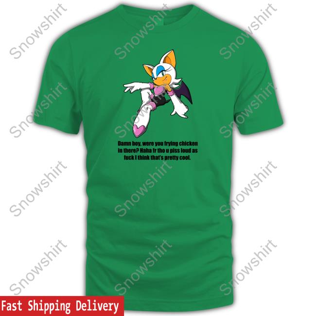 Shirts That Go Hard Damn Boy Were You Frying Chicken In There Haha Fr Tho U Piss Loud As Fuck I Think That's Pretty Cool T Shirt Damn Boy Were You Frying Chicken In There Haha Fr Tho U Piss Loud As Fuck I Think That's Pretty Cool Shirts