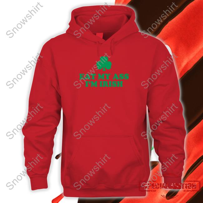 Shitheadsteve Merch Eat My Ass I'm Irish Crewneck Sweatshirt Shitheadsteve Merch Eat My Ass I'm Irish Shirts