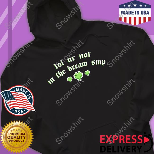 Lol Ur Not In The Dream Smp Shirt Official Lol Ur Not In The Dream Smp Tee Shirt