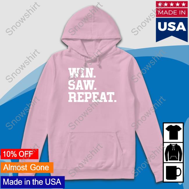 Win Saw Repeat T Shirts