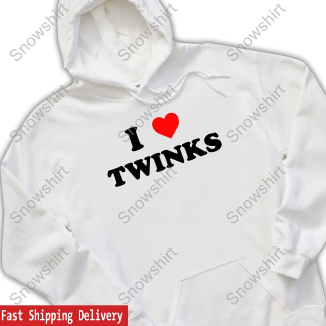 Shirts That Go Hard I Love Twinks Tee Shirts That Go Hard I Love Twinks T Shirt