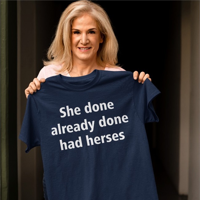 She Done Already Done Had Herses T-Shirt