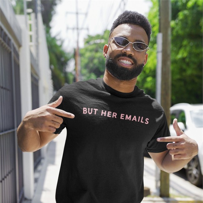 But Her Emails Tee Shirt Hillary Clinton But Her Emails Shirts Hillary Clinton
