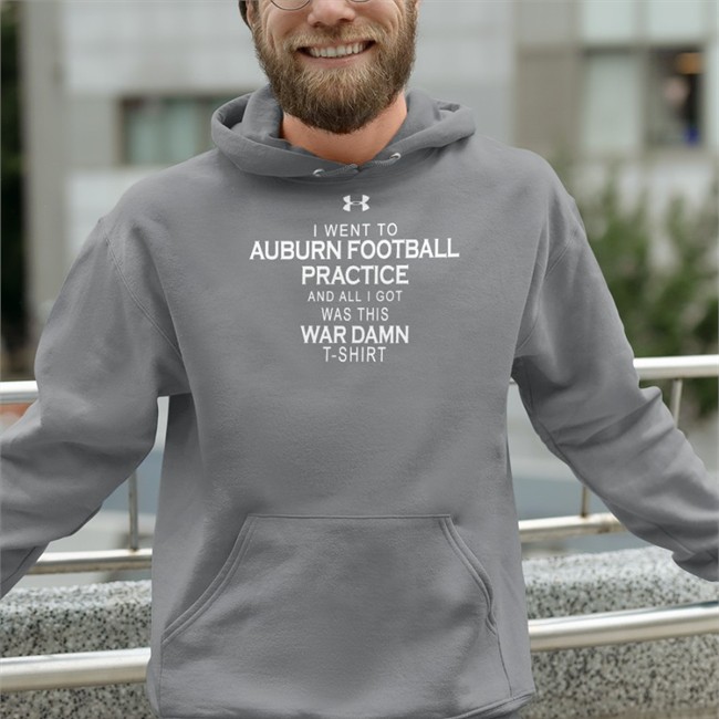 Bryan Harsin Under Armour I Went To Auburn Football Practice And All I Got Was This War Damn Tee Shirt Tom Green Dana Marquez Brian Stultz