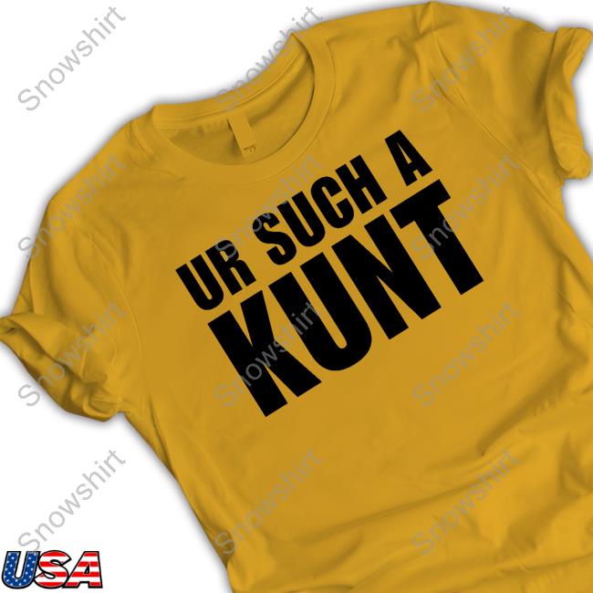 Ur Such A Kunt Tee