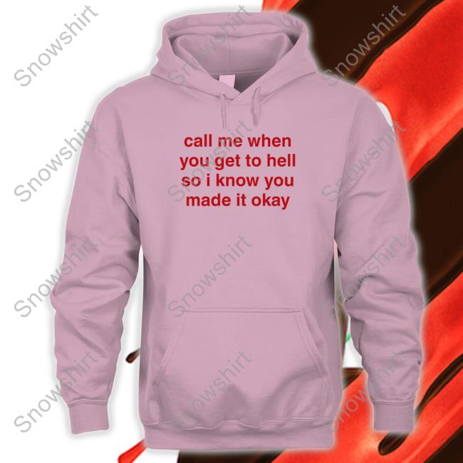 Call Me When You Get To Hell So I Know You Made It Okay Tee Call Me When You Get To Hell So I Know You Made It Okay T Shirts