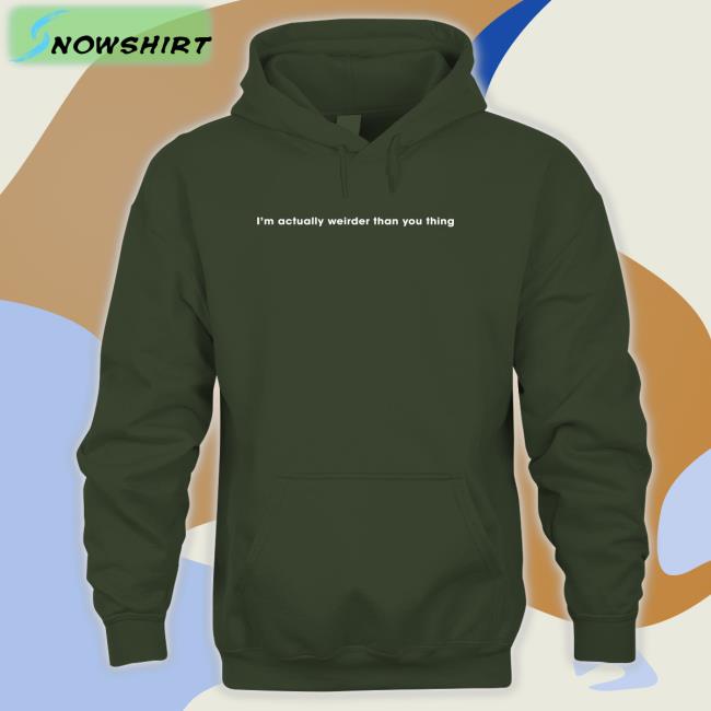 I'm Actually Weirder Than You Thing T-Shirt Poorly Translated Shirts
