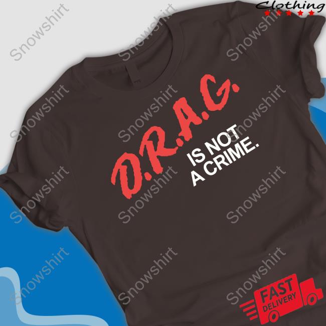 Drag Is Not A Crime Long Sleeve T Shirt Something I Made Drag Is Not A Crime T-Shirt