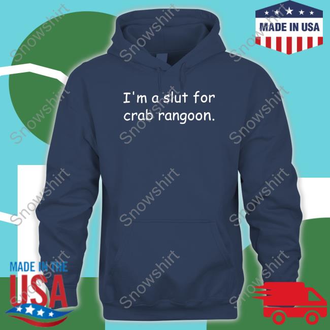 Shirts That Go Hard I'm A Slut For Crab Rangoon Shirts I'm A Slut For Crab Rangoon Shirt