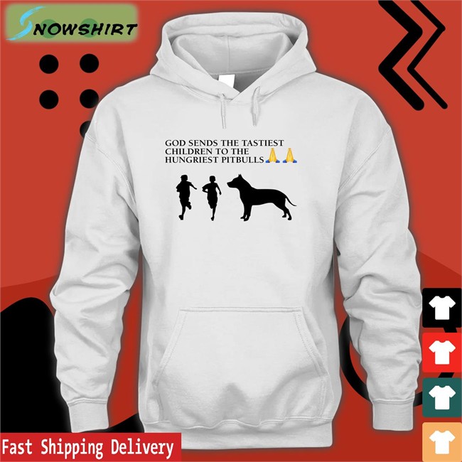 God Sends The Tastiest Children To The Hungriest Pitbulls T Shirt White