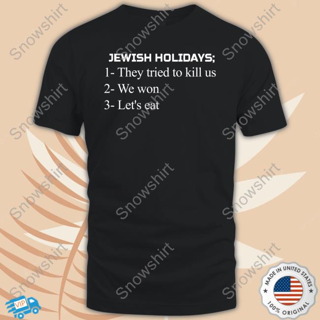 Jewish Holidays They Tried To Kill Us We Won Let's Eat Tee
