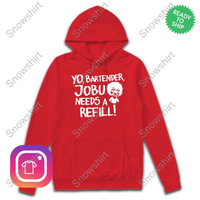 Yo Bartender Jobu Needs A Refill Shirt Baseball Chickie Yo Bartender Jobu Needs A Refill Sweatshirt